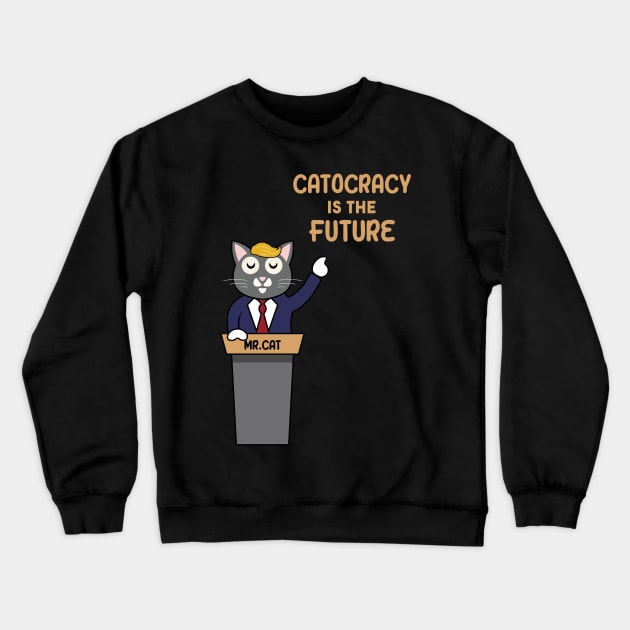 Catocracy Is The Future Crewneck Sweatshirt by VecTikSam